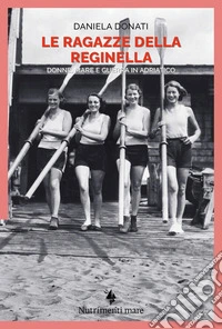 Le ragazze della reginella. Donne, mare e guerra in Adriatico libro