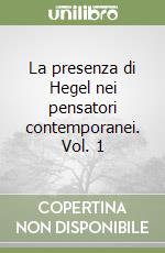 La presenza di Hegel nei pensatori contemporanei. Vol. 1 libro