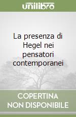 La presenza di Hegel nei pensatori contemporanei libro
