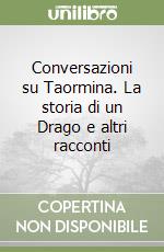 Conversazioni su Taormina. La storia di un Drago e altri racconti libro