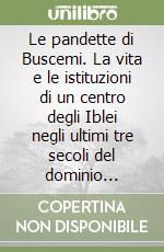 Le pandette di Buscemi. La vita e le istituzioni di un centro degli Iblei negli ultimi tre secoli del dominio feudale libro