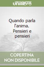 Quando parla l'anima. Pensieri e pensieri libro