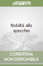Nobiltà allo specchio libro