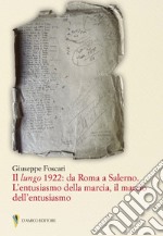 Il lungo 1922: da Roma a Salerno. L'entusiasmo della marcia il marcio dell'entusiasmo libro