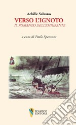 Verso l'ignoto. Il romanzo dell'emigrante libro