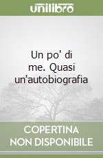 Un po' di me. Quasi un'autobiografia libro