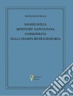 Saggio sulla quistione napoletana considerata dalla stampa rivoluzionaria libro