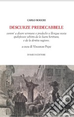 Descurze preddecabbele. Comm'a dicere sermune e predeche a llengua nosta spalefecate schitto da la Sacra Scrittura, e da la deritta ragione