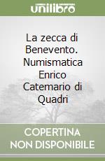 La zecca di Benevento. Numismatica Enrico Catemario di Quadri libro