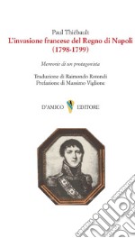 L'invasione francese del Regno di Napoli (1798-1799). Memorie di un protagonista