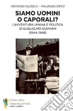 Siamo uomini o caporali? L'avventura umana e politica di Guglielmo Giannini (1944-1948)