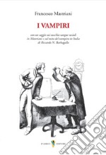 I vampiri. Con un saggio sui succhia-sangue sociali in Mastriani e sul mito del vampiro in Italia di Riccardo N. Barbagallo libro