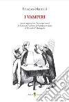 I vampiri. Con un saggio sui succhia-sangue sociali in Mastriani e sul mito del vampiro in Italia di Riccardo N. Barbagallo libro