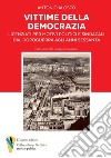 Vittime della democrazia. Licenziati per motivi politici e sindacali dal dopoguerra agli anni Sessanta libro