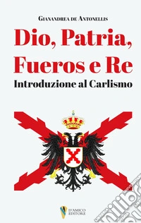 Dio, patria, fueros, re. Introduzione al Carlismo libro