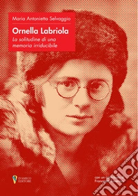 Ornella Labriola: la solitudine di una memoria irriducibile libro