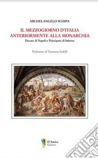 Il Mezzogiorno d'Italia anteriormente alla monarchia. Ducato di Napoli e Principato di Salerno libro