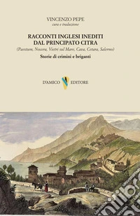 Racconti inglesi inediti dal Principato Citra. Storie di crimini e briganti libro