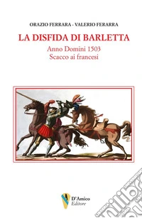 La disfida di Barletta. Anno Domini 1503 scacco ai francesi libro