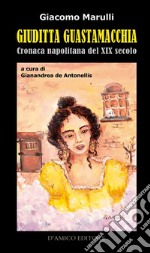 Giuditta Guastamacchia. Cronaca napolitana del secolo XIX