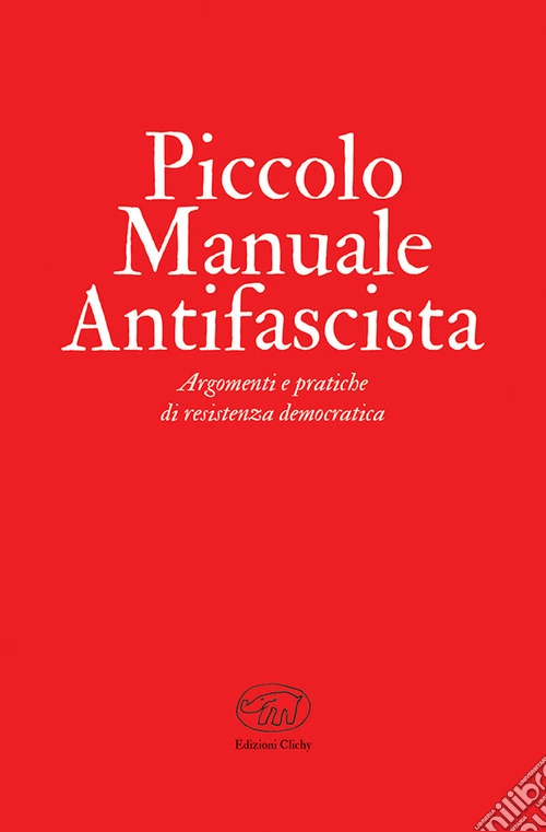 Piccolo manuale antifascista. Argomenti e pratiche di resistenza democratica