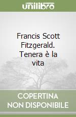 Francis Scott Fitzgerald. Tenera è la vita