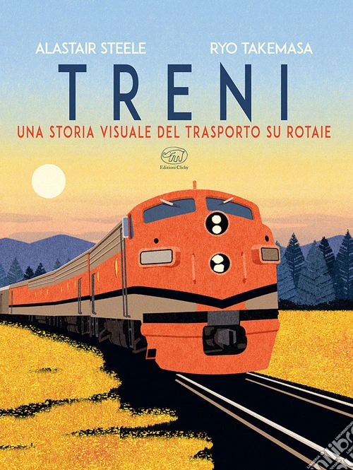 Treni. Una storia visuale del trasporto su rotaie