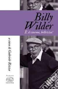 Billy Wilder. È il cinema, bellezza!