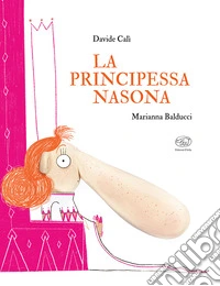 La principessa nasona. Ediz. a colori