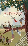 La magnolia. Ediz. a colori libro