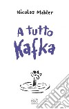 A tutto Kafka libro