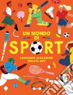 Un mondo di sport. Ediz. a colori