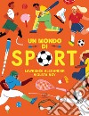 Un mondo di sport. Ediz. a colori libro