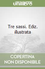 Tre sassi. Ediz. illustrata libro