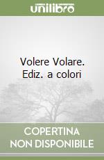Volere Volare. Ediz. a colori libro