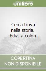 Cerca trova nella storia. Ediz. a colori libro