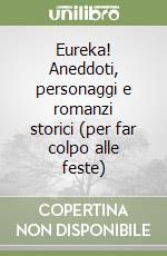 Eureka! Aneddoti, personaggi e romanzi storici (per far colpo alle feste) libro