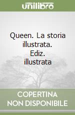 Queen. La storia illustrata. Ediz. illustrata libro