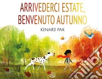 Arrivederci estate, benvenuto autunno. Ediz. a colori