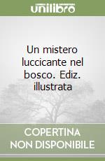 Un mistero luccicante nel bosco. Ediz. illustrata libro
