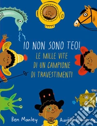 Io non sono Teo! Le mille vite di un campione di travestimenti