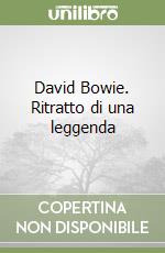David Bowie. Ritratto di una leggenda libro