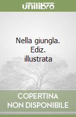 Nella giungla. Ediz. illustrata libro