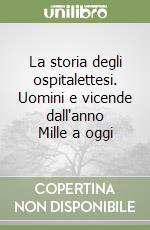 La storia degli ospitalettesi. Uomini e vicende dall'anno Mille a oggi libro