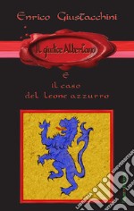 Il giudice Albertano e il caso del leone azzurro libro