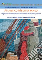 Atlantico Mediterraneo. Migrazioni e rinascite sullo sfondo della dittatura argentina libro