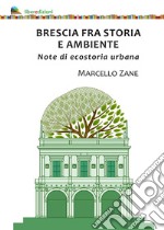 Brescia fra storia e ambiente. Note di ecostoria urbana libro