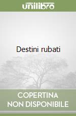Destini rubati
