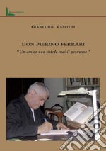 Don Pierino Ferrari. «Un amico non chiede mai il permesso» libro