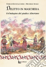 Delitto in maschera. Un'indagine del giudice Albertano. Ediz. illustrata libro